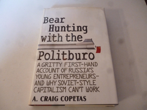 Bear Hunting With The Politburo A.craig Copetas