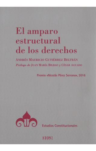 El Amparo Estructural De Los Derechos, De Gutiérrez Beltrán, Andrés Mauricio. Editorial Centro De Estudios Políticos Y Constitucionales, Tapa Blanda, Edición 1 En Español, 2018