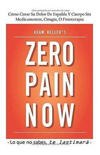 Adam Hellers Zero Pain Now Spanish Version -..., De Heller, Adam. Editorial Bowker En Español