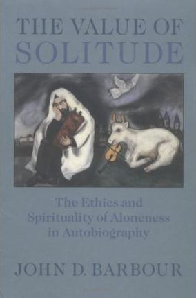 The Value Of Solitude : The Ethics And Spirituality Of Al...