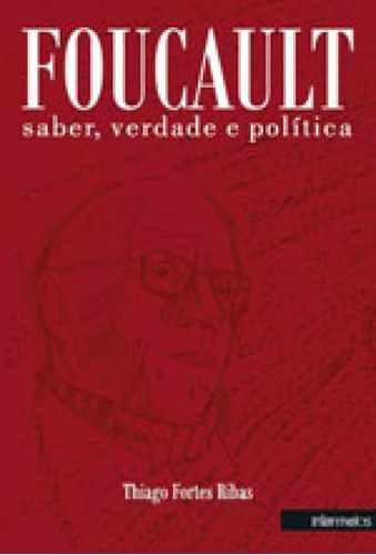 Foucault, Saber, Verdade E Politica, De Ribas, Thiago Fortes. Editora Intermeios, Capa Mole, Edição 1ª Edição - 2017 Em Português