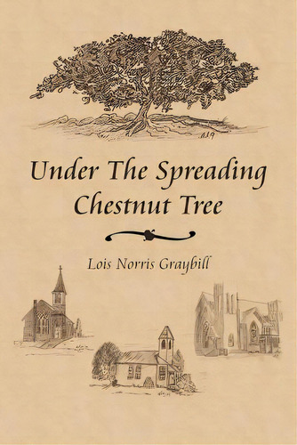 Under The Spreading Chestnut Tree, De Graybill, Lois Norris. Editorial Authorhouse, Tapa Blanda En Inglés