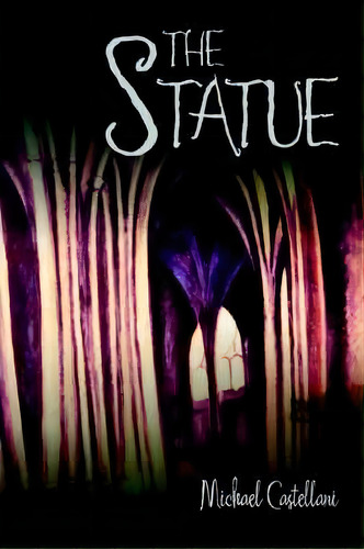 The Statue, De Michael Castellani. Editorial Iuniverse, Tapa Blanda En Inglés