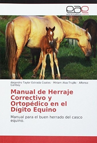 Manual De Herraje Correctivo Y Ortopedico En El..., de Estrada Coates, Alejandro Taylor. Editorial Academica Espanola en español