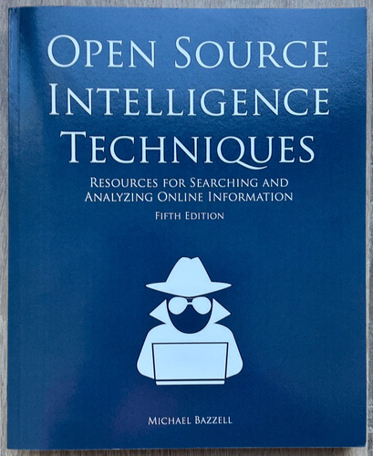 Open Source Intelligence Techniques (osint) Michael Bazzell