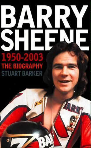 Barry Sheene 1950-2003 : The Biography, De Stuart Barker. Editorial Harpercollins Publishers, Tapa Blanda En Inglés