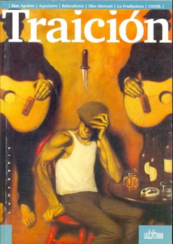 Traición: Antologia, De Farias, Vergara. Serie N/a, Vol. Volumen Unico. Editorial Loco Rabia, Tapa Blanda, Edición 1 En Español, 2008