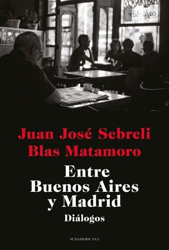 Entre Buenos Aires Y Madrid - Blas Matamoro / Juan Sebreli