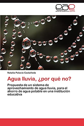 Agua Lluvia, Por Que No?: Propuesta De Un Sistema De Aprovec