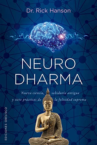 Neurodharma: Nueva Ciencia Antigua Sabiduria Y Siete Practic