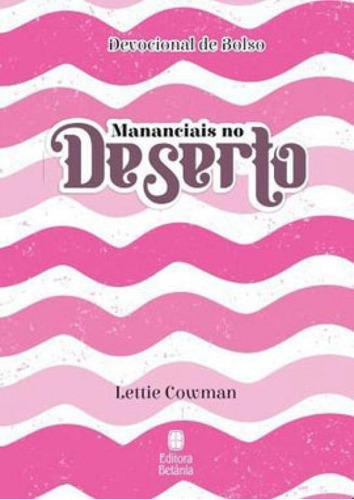 Mananciais No Deserto - Devocional De Bolso: Capa Rosa, De Cowman, Lettie. Editora Betania, Capa Mole Em Português