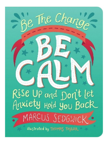 Be The Change - Be Calm - Marcus Sedgwick. Eb04