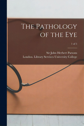 The Pathology Of The Eye; 1 Of 5, De Parsons, John Herbert. Editorial Legare Street Pr, Tapa Blanda En Inglés