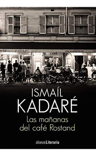 Las mañanas del café Rostand (Alianza Literaria (AL)), de Kadaré, Ismail. Editorial Alianza Editorial, tapa pasta blanda, edición en español, 2018