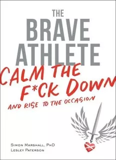 Book : The Brave Athlete: Calm The F*ck Down And Rise To ...
