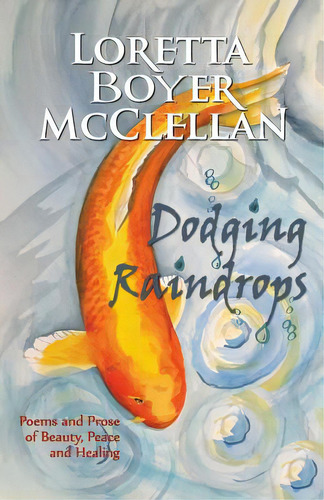 Dodging Raindrops: Poems And Prose Of Beauty, Peace And Healing, De Mcclellan, Loretta Boyer. Editorial Createspace, Tapa Blanda En Inglés
