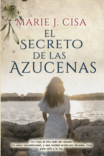 Libro: El Secreto De Las Azucenas: Un Viaje Al Otro Lado Del