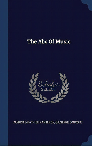 The Abc Of Music, De Panseron, Auguste-mathieu. Editorial Sagwan Pr, Tapa Dura En Inglés