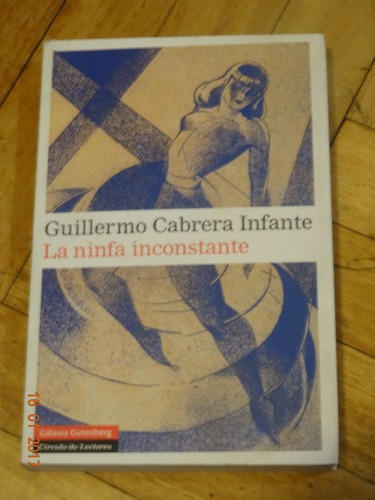 G. Cabrera Infante. La Ninfa Inconstante. Galaxia Gutem&-.