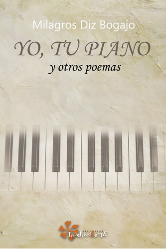 Yo, tu piano, de Diz Bogajo, Milagros. Editorial Independiente, tapa blanda en español