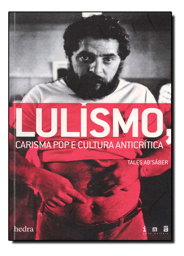 Lulismo, carisma pop e cultura anticrítica, de Sáber, Tales. Editorial Editora Hedra, capa mole em português, 2011