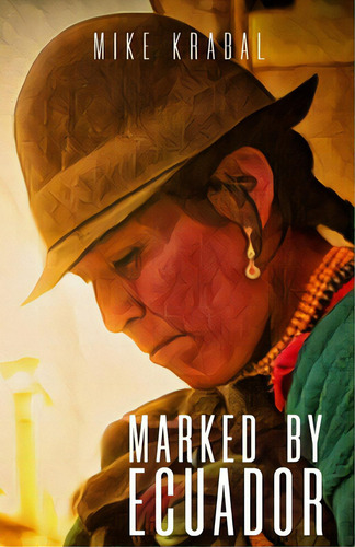 Marked By Ecuador, De Krabal, Mike. Editorial Lightning Source Inc, Tapa Blanda En Inglés