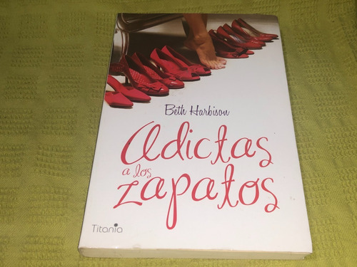 Adictas A Los Zapatos - Beth Harbison - Titania / Urano