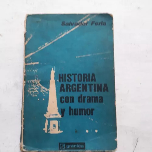 Historia Argentina Con Drama Y Humor Salvador Ferla