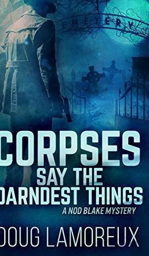 Corpses Say The Darndest Things Nod Blake Mysteries, De Lamoreux, D. Editorial Blurb En Inglés