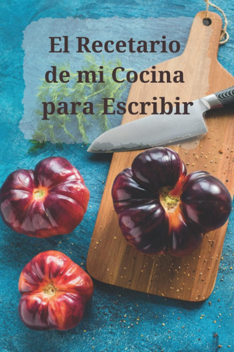 Libro: El Recetario De Mi Cocina Para Escribir: Mi Cuaderno 