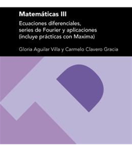 Matemáticas Iii: Ecuaciones Diferenciales, Series De Fourier