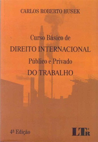 Curso Basico Direito Internacional - Publico E Privado Do Trabalho, De Husek, Carlos Roberto. Editora Ltr Editora Em Português