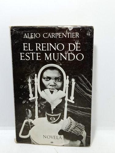 El Reino De Este Mundo - Alejo Carpenter - Novela - 1964