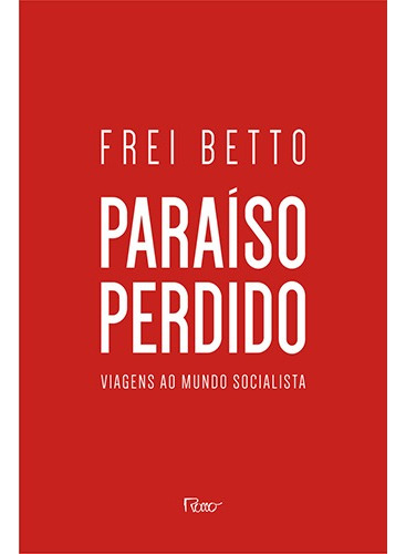 Paraíso perdido: Viagens ao mundo socialista, de Betto, Frei. Editora Rocco Ltda, capa mole em português, 2015