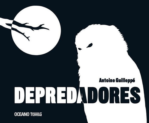 Depredadores, de Guilleppé, Antoine. Editorial OCÉANO TRAVESÍA, tapa pasta dura, edición 1a en español, 2011