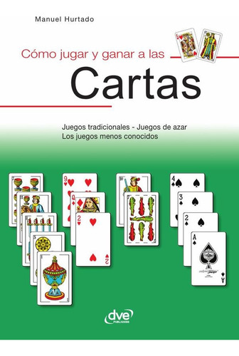 Cómo Jugar Y Ganar A Las Cartas - Hurtado, Manuel