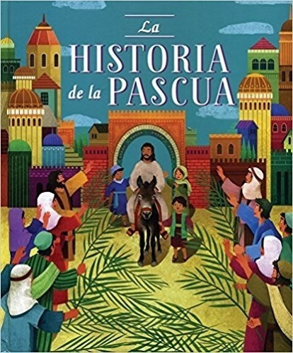 Biblia Ilustrada: La Historia De La Pascua - Varios Autores