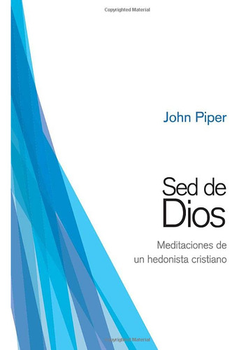 Sed De Dios: Meditaciones De Un Hedonista Cristiano