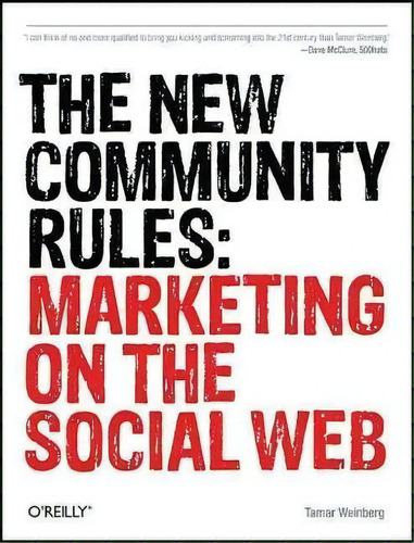 The New Community Rules : Marketing On The Social Web, De Tamar Weinberg. Editorial O'reilly Media, Inc, Usa, Tapa Blanda En Inglés