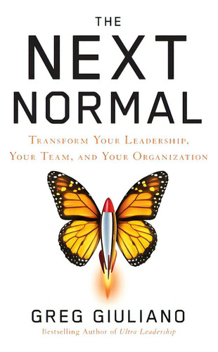 The Next Normal: Transform Your Leadership, Your Team, And Your Organization, De Giuliano, Greg. Editorial Lioncrest Pub, Tapa Dura En Inglés