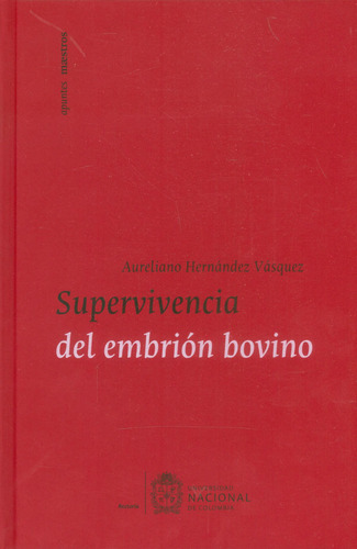 Superviviencia Del Embrión Bovino, De Aureliano Hernández Vásquez. Serie 9587833645, Vol. 1. Editorial Universidad Nacional De Colombia, Tapa Blanda, Edición 2018 En Español, 2018