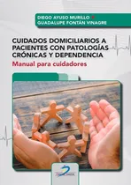 Comprar Cuidados Domiciliarios A Pacientes Con Patologias Cronicas Y: Manual Para Cuidadores, De Ayuso Murillo, Diego., Vol. 1. Editorial Ediciones Diaz De Santos, S.a., Tapa Blanda En Español