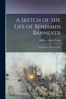Libro A Sketch Of The Life Of Benjamin Banneker;: From No...