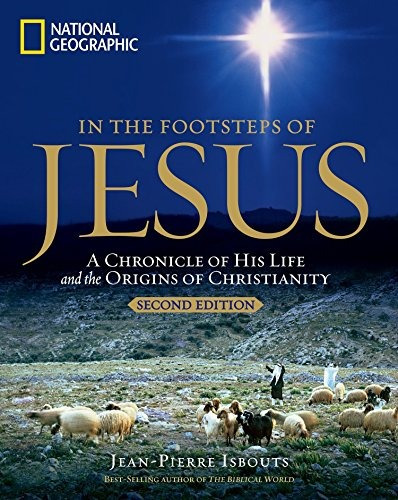 In The Footsteps Of Jesus, 2nd Edition A Chronicle Of His Li