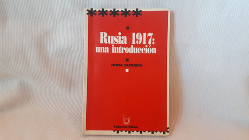 Rusia 1917 Una Introduccion Jorge Saborido Ed. Biblos