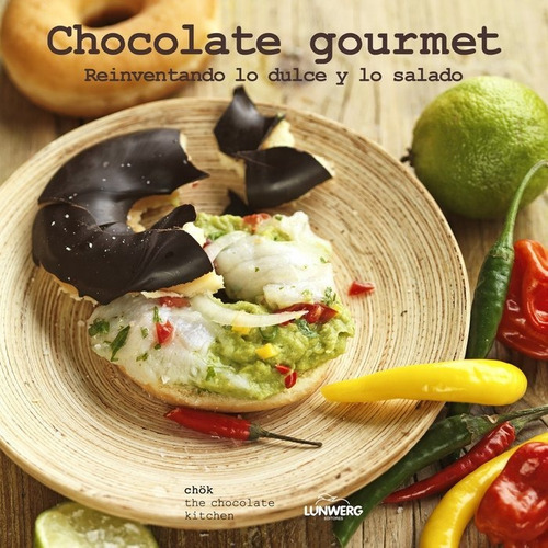 Chocolate gourmet. Reinventando lo dulce y lo salado, de Chök. Editorial LUNWERG EDITORES, tapa dura en español