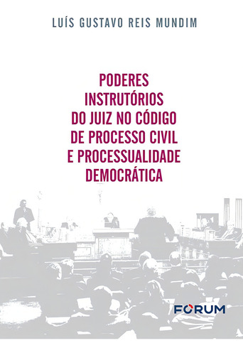 Poderes Instrutórios do Juiz no Código de Processo Civil e Processualidade Democrática, de Gustavo Reis Mundim, Luís. Editorial Editora Fórum Ltda, capa mole em português, 2022