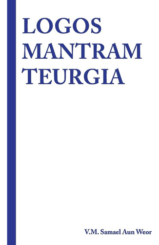 Libro: Logos Mantram Teurgia (spanish Edition)