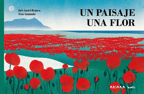 Un Paisaje, Una Flor, De Castel-branco, Inês. Editorial Akiara Books, Tapa Dura En Español, 2025