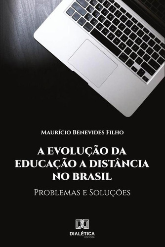 A Evolução da Educação à Distância no Brasil:, de Maurício Benevides Filho. Editorial Dialética, tapa blanda en portugués, 2019